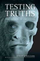 Testing Truths: The Death of Freedom 1781320799 Book Cover