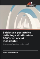 Saldatura per attrito della lega di alluminio 6063 con acciai inossidabili 6630272889 Book Cover