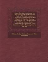 Fauna Boreali-Americana, Or, the Zoology of the Northern Parts of British America: Containing Descriptions of the Objects of Natural History Collected ... Command of Captain Sir John Franklin, R.N 1275771793 Book Cover