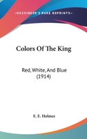 Colors Of The King: Red, White, And Blue 1166424960 Book Cover