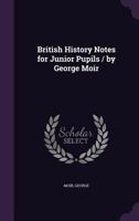 British History Notes for Junior Pupils / by George Moir 1341685004 Book Cover