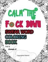 Swear Word Coloring Book: Adults Coloring Book: CAM the Fxxk Down: Vol 6 1530624118 Book Cover