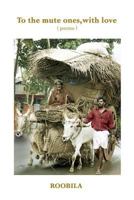 To The Mute Ones, With Love: Collection of Poems 1502835193 Book Cover