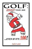 Golf! Shoot Your Age: Even If It's 100! 1436392160 Book Cover