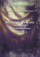 Birds of the Wave and Woodland. Illustrated by Charles Whymper and Others 1378595629 Book Cover