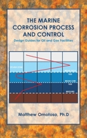 The Marine Corrosion Process and Control: Design Guides for Oil and Gas Facilities 1728347696 Book Cover