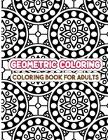 Geometric Coloring Book For Adults: A Complete Gorgeous Geometric Pattern Elements Coloring Book for Adults. B09DDZ3LLW Book Cover