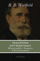 The Journal Writings of B. B. Warfield, Volume 2: Miserable Sinner Christianity B08XN7HYQZ Book Cover