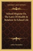 Newsholme's School Hygiene; the Laws of Health in Relation to School Life 1163083461 Book Cover