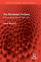 The Rhodesian Problem: A Documentary Record 1923–1973 1032821531 Book Cover