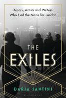 The Exiles: Actors, Artists and Writers Who Fled the Nazis for London 1788316908 Book Cover