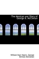 The Mexican War Diary of George B. McClellan 1018279784 Book Cover