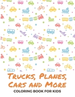 Trucks, Planes, Cars Coloring Book For Kids: Vehicle Coloring Books For Kids Ages 4-8 B088YB8WH2 Book Cover