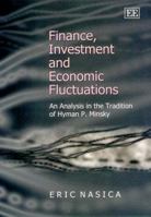 Finance, Investment and Economic Fluctuations: An Analysis in the Tradition of Hyman P. Minsky (Elgar Monographs) 1858988969 Book Cover