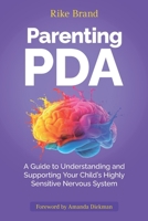 Parenting PDA: A Guide to Understanding and Supporting Your Child's Highly Sensitive Nervous System 3000860037 Book Cover