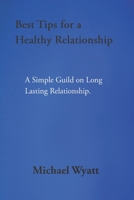Best Tips for a Healthy Relationship: A Simple Guild on Long Lasting Relationship. B09K1RNJGC Book Cover