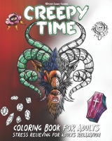 Creepy Time Coloring Book for Adults Stress Relieving: Horror Stress Relieving Illustrations like Monsters, Zombies, Vampires, Pumpkins, Creepy ... more 1696970067 Book Cover