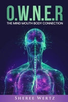 O.W.N.E.R: The Mind, Mouth, Body Connection 1966798059 Book Cover