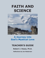 Faith and Science Teacher's Guide: A Journey into God's Mystical Love 0824589025 Book Cover
