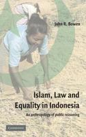 Islam, Law, and Equality in Indonesia: An Anthropology of Public Reasoning 0521824826 Book Cover