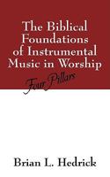 The Biblical Foundations of Instrumental Music in Worship: Four Pillars 1432711911 Book Cover