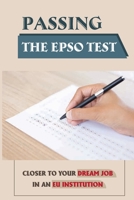 Passing The EPSO Test: Closer To Your Dream Job In An EU Institution: Successfully Pass The Epso Exam null Book Cover