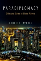 Paradiplomacy: Cities and States as Global Players 0190462124 Book Cover