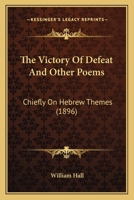 The Victory Of Defeat And Other Poems: Chiefly On Hebrew Themes 1164166719 Book Cover