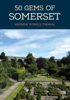 50 Gems of Somerset: The History  Heritage of the Most Iconic Places 1445685515 Book Cover