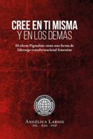 Cree en tí misma y en los demás: El efecto Pigmalión como una forma de liderazgo transformacional femenino (Spanish Edition) 6072940285 Book Cover