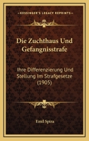Die Zuchthaus Und Gefangnisstrafe: Ihre Differenzierung Und Stellung Im Strafgesetze (1905) 1161139796 Book Cover