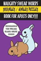Naughty Swear Words Scrambles / Jumbles Puzzles Book for Adults Only!!!: Unscramble the Vulgar Slang-Curse Words 1535422386 Book Cover