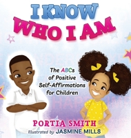 I Know Who I Am: The ABCs of Positive Self-Affirmations for Children 0578719177 Book Cover