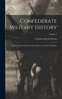 Confederate Military History: A Library of Confederate States History, in Twelve Volumes; Volume 1 1019196726 Book Cover