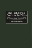 The High School Scene in the Fifties: Voices from West L.A. 0897894944 Book Cover