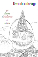 Livre de coloriage 50 dessins d'Halloween à colorer: un bon livre de taille 6 x 9 pouces pour passe-temps, amusement, divertissement et colorisation ... adulte, homme et femme (French Edition) B08JDXBL1G Book Cover