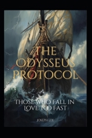 The Odysseus Protocol: Those Who Fall in Love Too Fast B0G9151ZR4 Book Cover