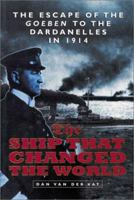 The Ship That Changed the World: The Escape of the Goeben to the Dardanelles in 1914 034035027X Book Cover