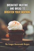 Breakfast Muffins And Bread To Brighten Your Morning: The Unique Homemade Recipes: Georgian Muffins null Book Cover