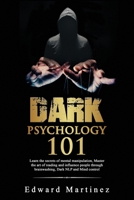 Dark psychology 101: Learn the secrets of mental manipulation, Master the art of reading and influence people through brainwashing, Dark NLP and Mind control 1673506348 Book Cover