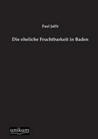 Die Eheliche Fruchtbarkeit in Baden (Classic Reprint) 1168346770 Book Cover