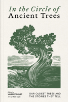 In the Circle of Ancient Trees: Our Oldest Trees and the Stories They Tell 1778402682 Book Cover