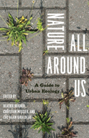 Nature All Around Us: A Guide to Urban Ecology 0226922758 Book Cover