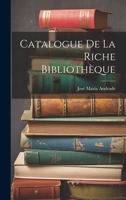 Catalogue de la Riche Biblioth�que 1020249978 Book Cover