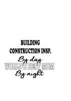 Building Construction Insp. By Day World's Best Mom By Night: Awesome Building Construction Insp. Notebook, Building Construction Inspector Journal Gift, Diary, Doodle Gift or Notebook 6 x 9 Compact S 1677098686 Book Cover