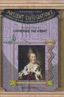 The Life & Times Of Catherine The Great (Biography from Ancient Civilizations) (Biography from Ancient Civilizations) 1584153474 Book Cover