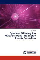 Dynamics Of Heavy Ion Reactions Using The Energy Density Formalism 3659253316 Book Cover
