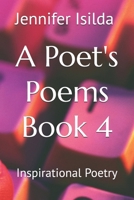 A Poet's Poems Book 4: Inspirational Poetry B0FSZSKMKV Book Cover
