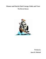 Eleanor and Patrick Find Courage, Faith, and Trust: The Heroic Rescue 1499767102 Book Cover