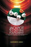 Jackpot to Destiny Fulfilment: Steps to Fulfilling Destiny 1534803483 Book Cover